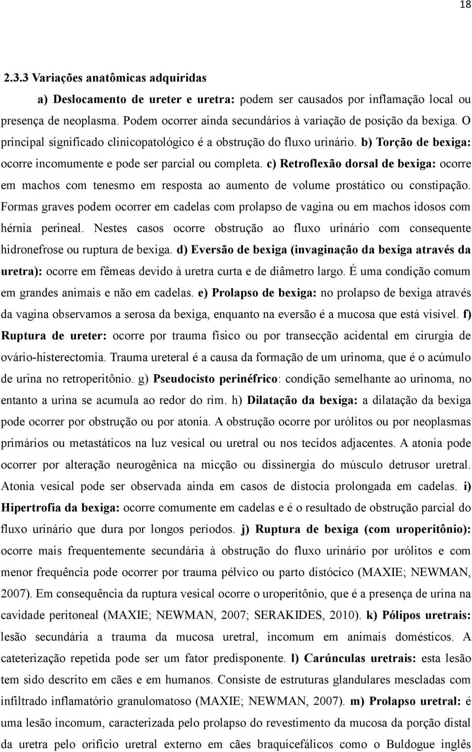 b) Torção de bexiga: ocorre incomumente e pode ser parcial ou completa. c) Retroflexão dorsal de bexiga: ocorre em machos com tenesmo em resposta ao aumento de volume prostático ou constipação.