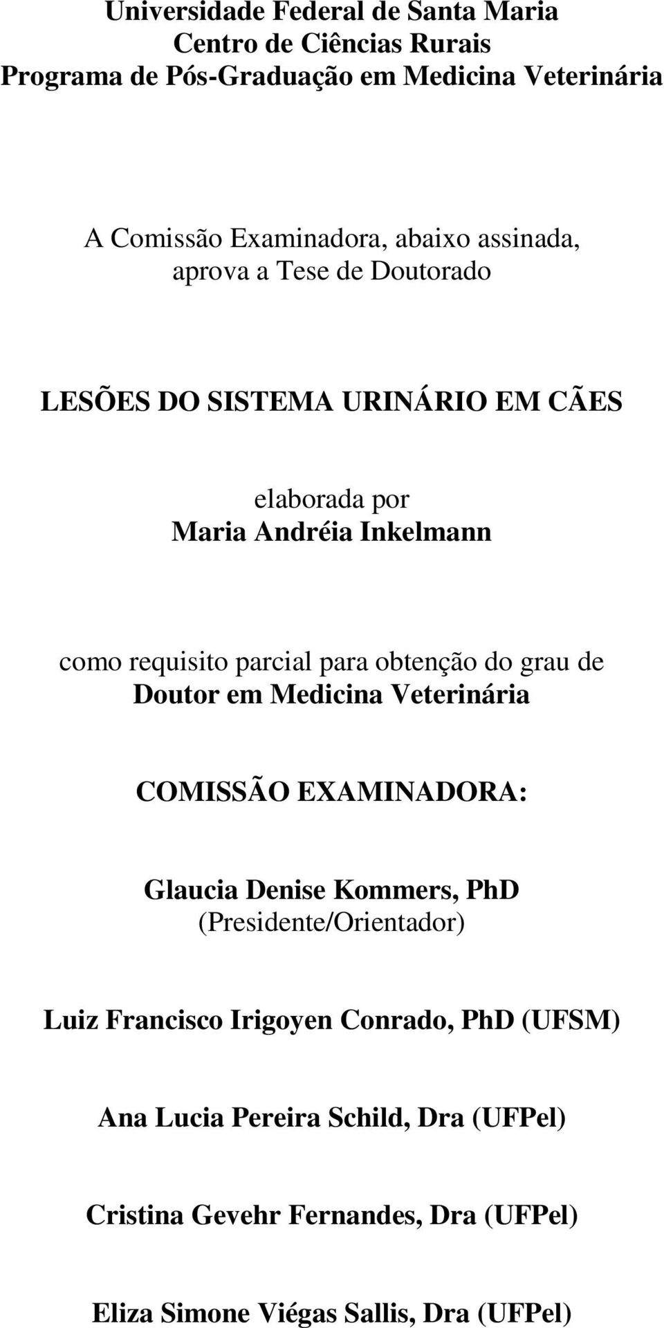 para obtenção do grau de Doutor em Medicina Veterinária COMISSÃO EXAMINADORA: Glaucia Denise Kommers, PhD (Presidente/Orientador) Luiz