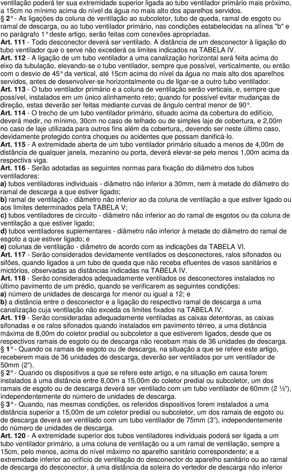 deste artigo, serão feitas com cone xões apropriadas. Art. 111 - Todo desconector deverá ser ventilado.