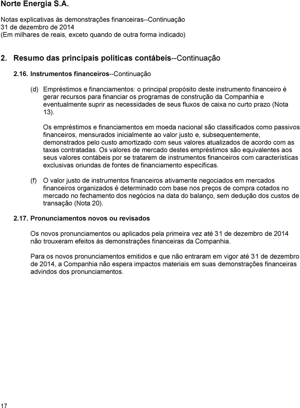 eventualmente suprir as necessidades de seus fluxos de caixa no curto prazo (Nota 13).