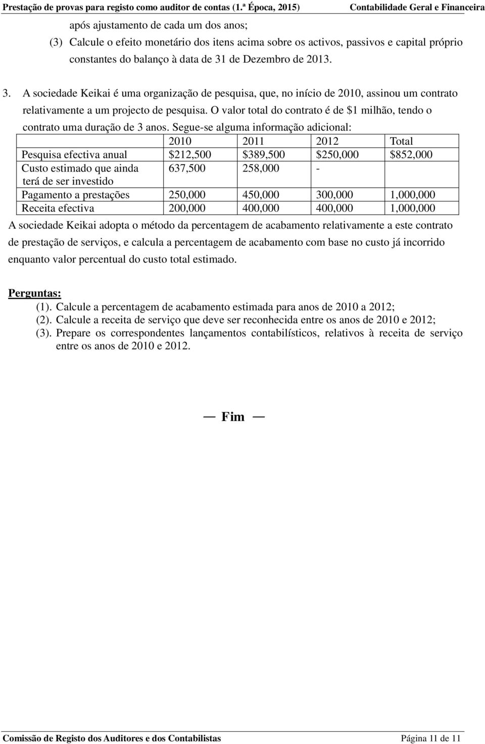 O valor total do contrato é de $1 milhão, tendo o contrato uma duração de 3 anos.