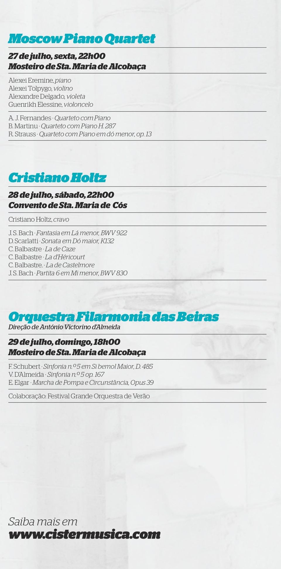 Scarlatti Sonata em Dó maior, K132 C. Balbastre La de Caze C. Balbastre La d Héricourt C. Balbastre. La de Castelmore J. S. Bach Partita 6 em Mi menor, BWV 830 Orquestra Filarmonia das Beiras Direção de António Victorino d Almeida 29 de julho, domingo, 18h00 F.