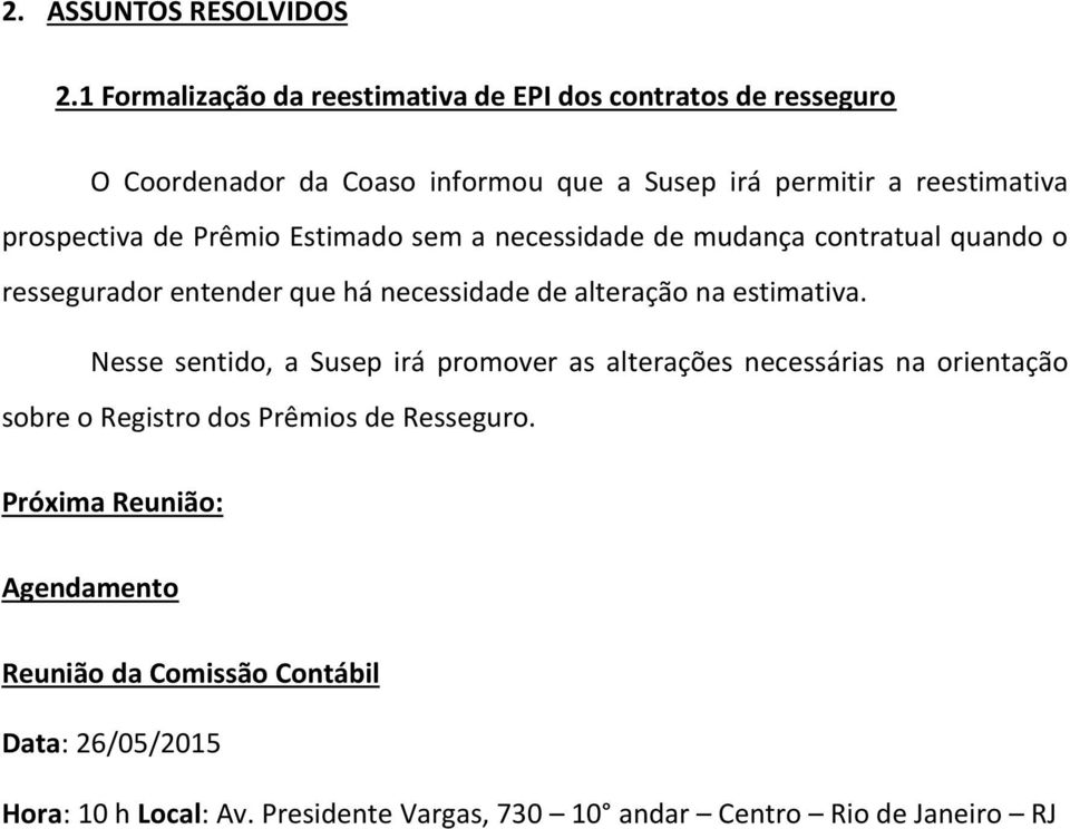 prospectiva de Prêmio Estimado sem a necessidade de mudança contratual quando o ressegurador entender que há necessidade de alteração na