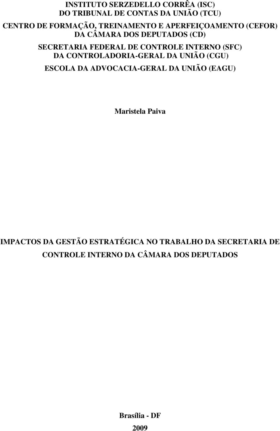 CONTROLADORIA-GERAL DA UNIÃO (CGU) ESCOLA DA ADVOCACIA-GERAL DA UNIÃO (EAGU) Maristela Paiva IMPACTOS DA