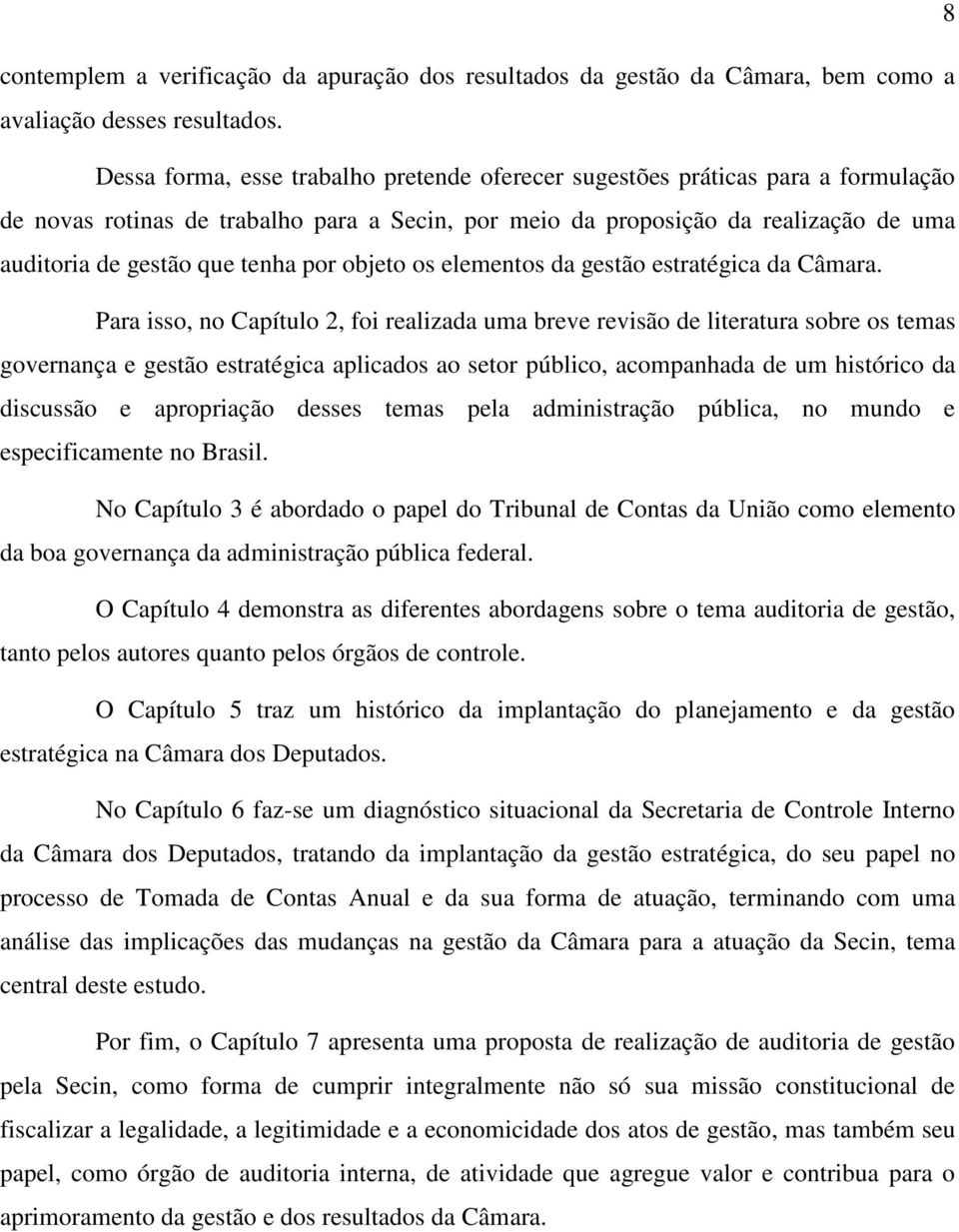 por objeto os elementos da gestão estratégica da Câmara.