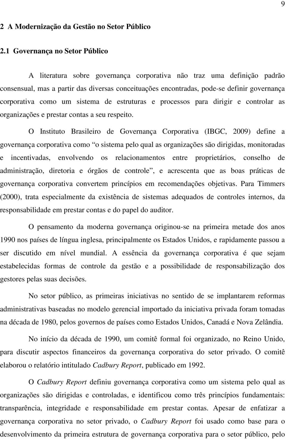 corporativa como um sistema de estruturas e processos para dirigir e controlar as organizações e prestar contas a seu respeito.