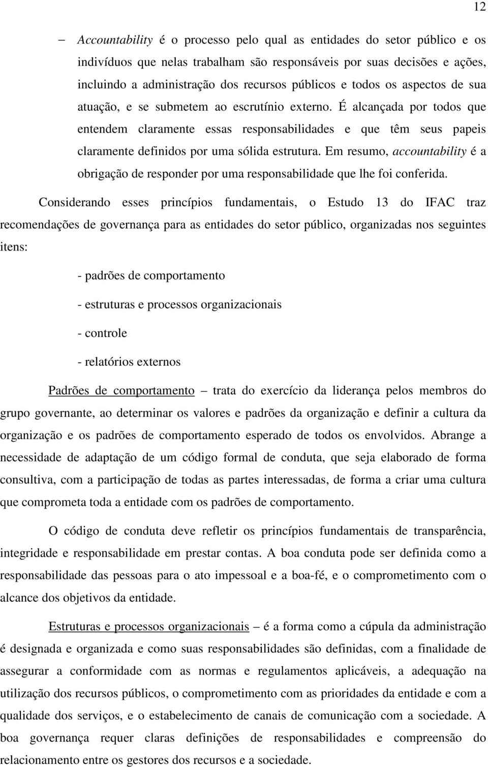 É alcançada por todos que entendem claramente essas responsabilidades e que têm seus papeis claramente definidos por uma sólida estrutura.