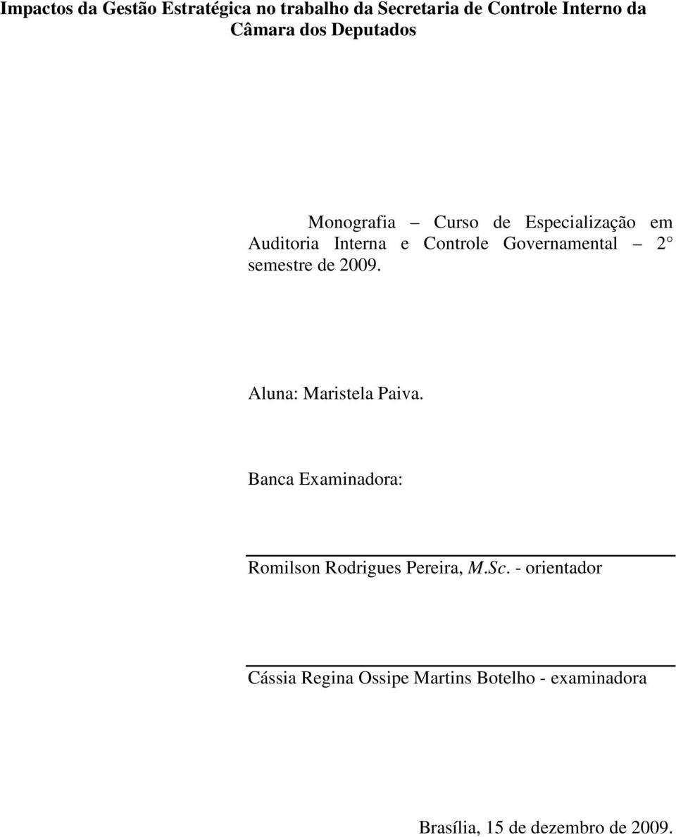semestre de 2009. Aluna: Maristela Paiva. Banca Examinadora: Romilson Rodrigues Pereira, M.Sc.
