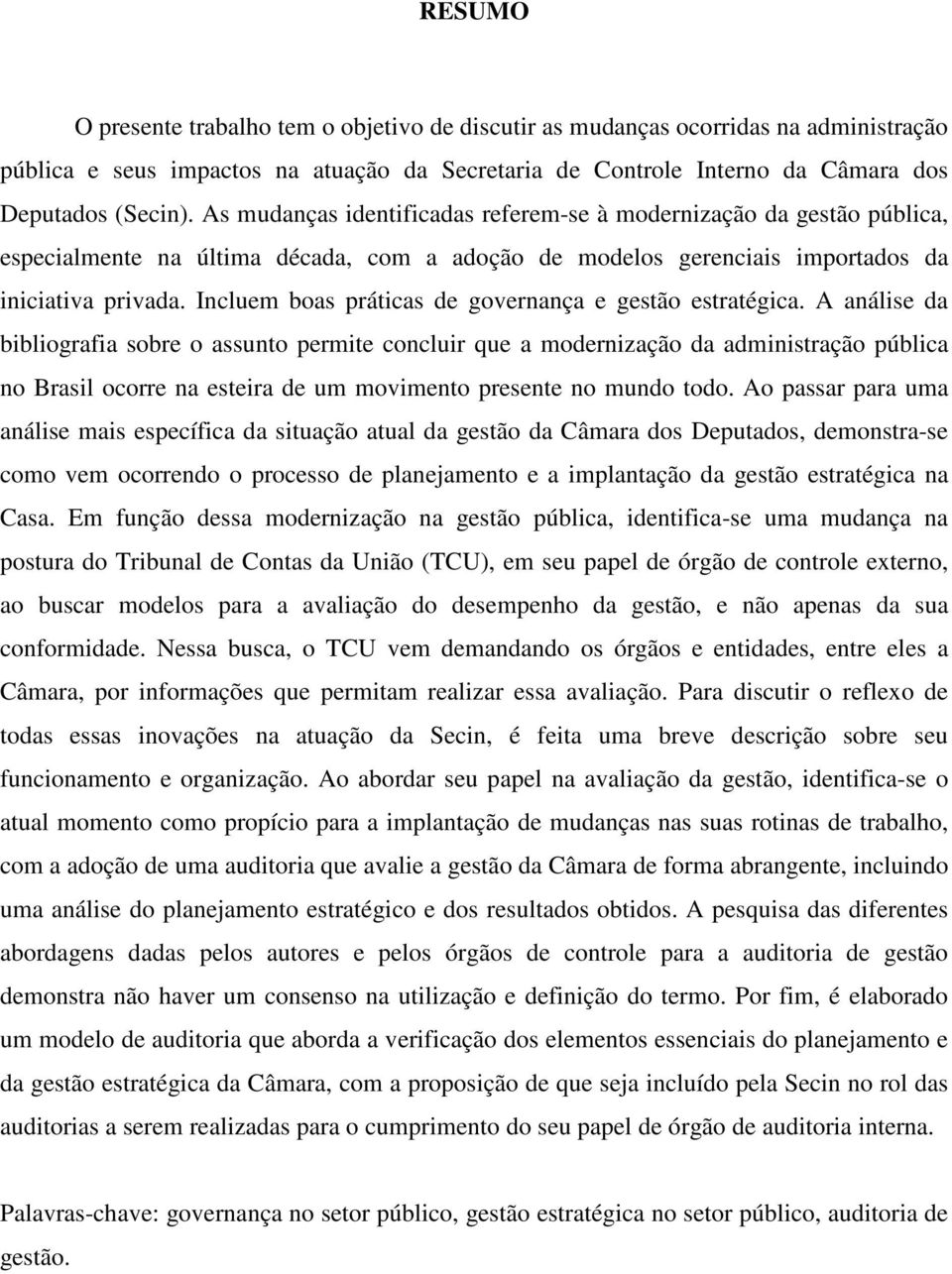 Incluem boas práticas de governança e gestão estratégica.