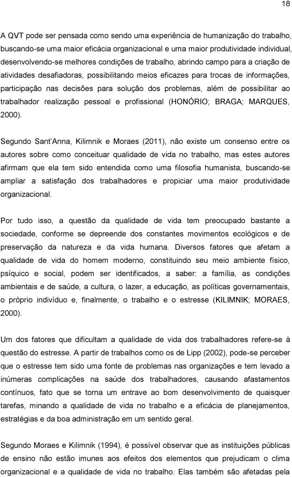 possibilitar ao trabalhador realização pessoal e profissional (HONÓRIO; BRAGA; MARQUES, 2000).