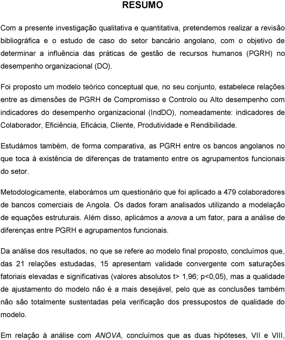 Foi proposto um modelo teórico conceptual que, no seu conjunto, estabelece relações entre as dimensões de PGRH de Compromisso e Controlo ou Alto desempenho com indicadores do desempenho