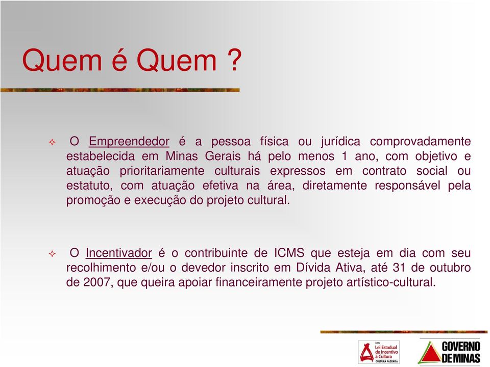 atuação prioritariamente culturais expressos em contrato social ou estatuto, com atuação efetiva na área, diretamente responsável