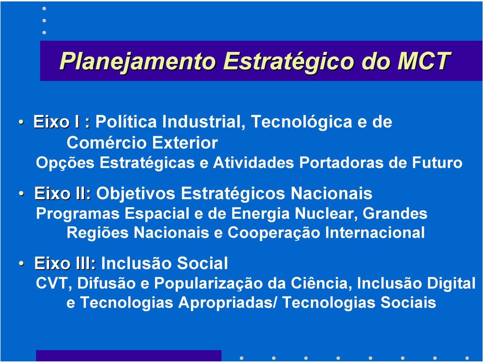 Espacial e de Energia Nuclear, Grandes Regiões Nacionais e Cooperação Internacional Eixo III: Eixo III: