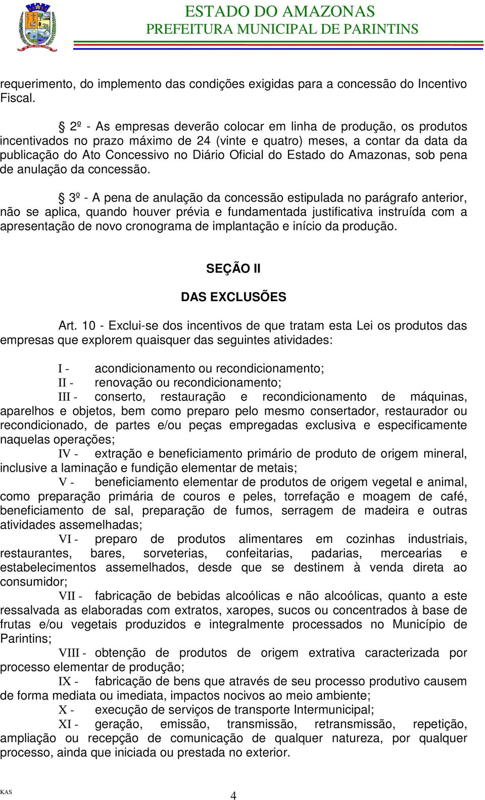 Estado do Amazonas, sob pena de anulação da concessão.