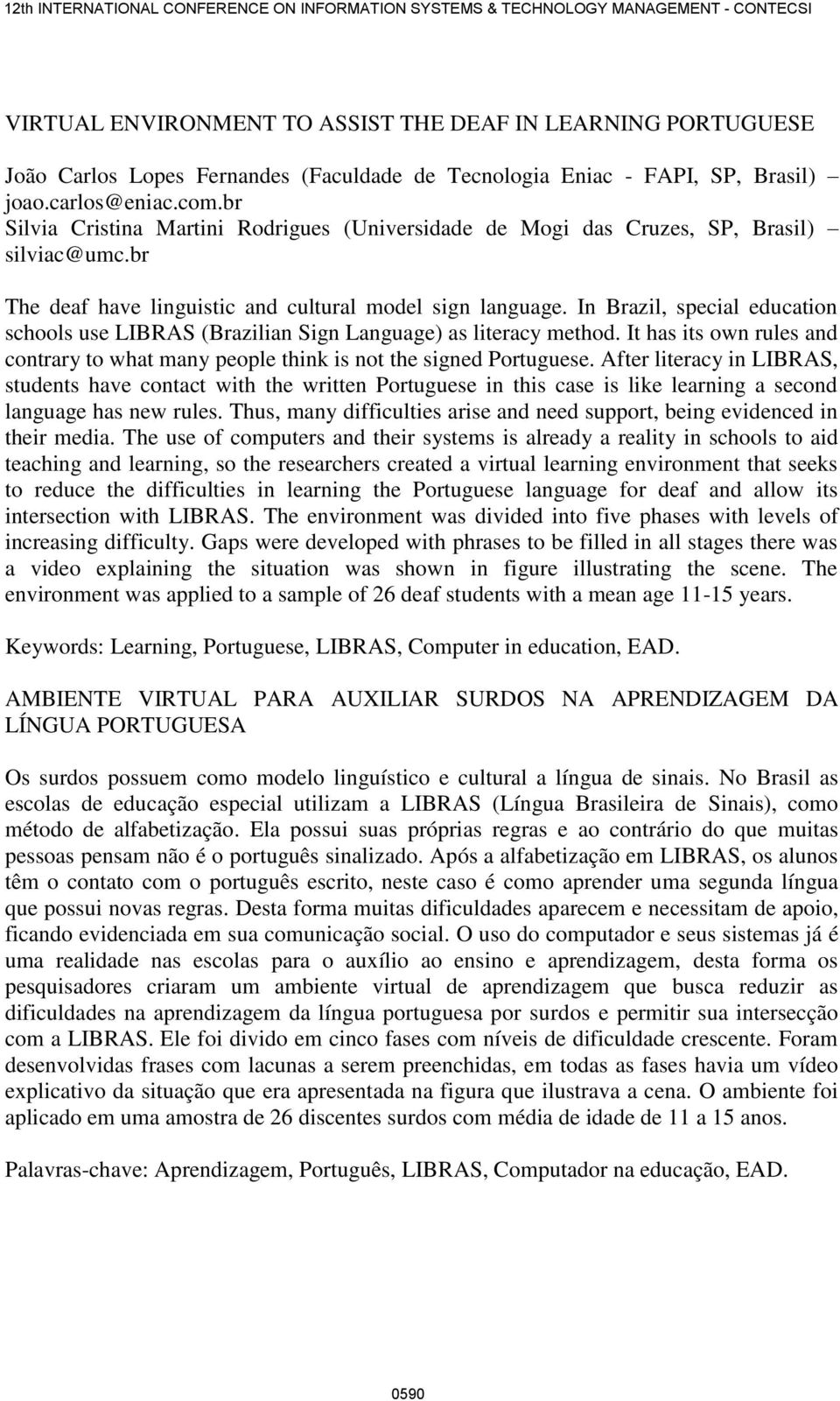 In Brazil, special education schools use LIBRAS (Brazilian Sign Language) as literacy method. It has its own rules and contrary to what many people think is not the signed Portuguese.