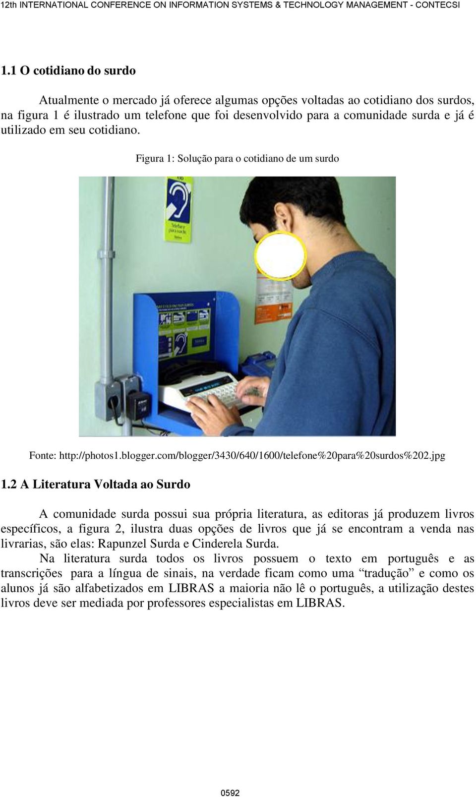 2 A Literatura Voltada ao Surdo A comunidade surda possui sua própria literatura, as editoras já produzem livros específicos, a figura 2, ilustra duas opções de livros que já se encontram a venda nas