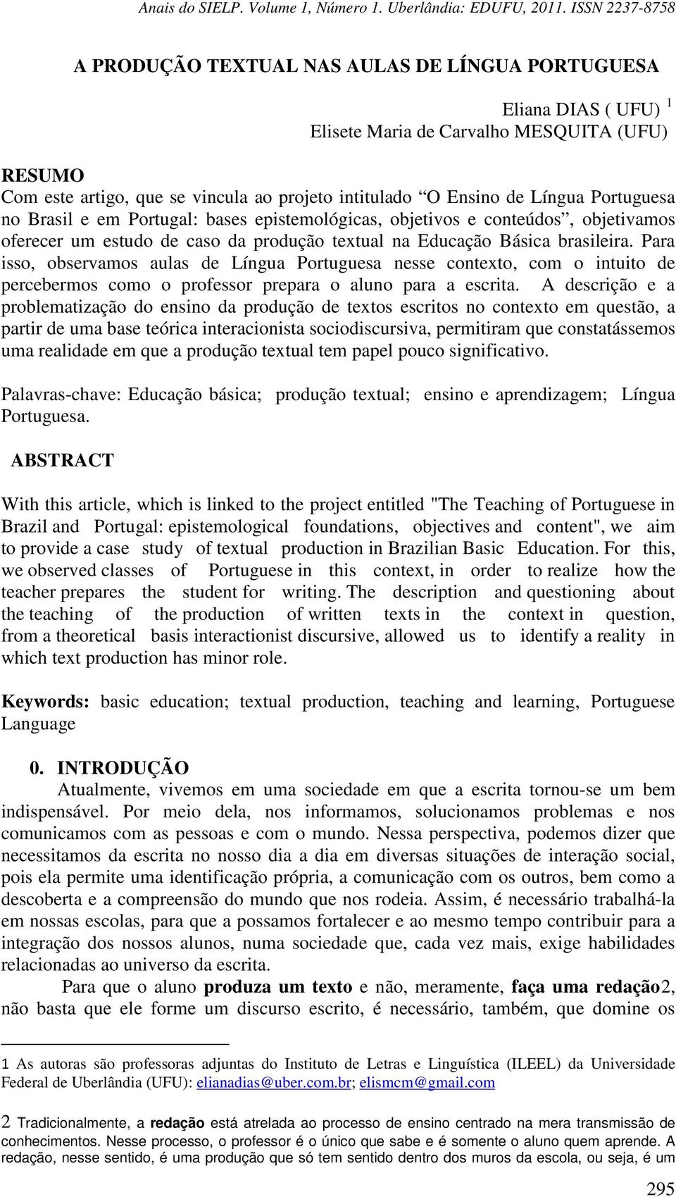 Para isso, observamos aulas de Língua Portuguesa nesse contexto, com o intuito de percebermos como o professor prepara o aluno para a escrita.