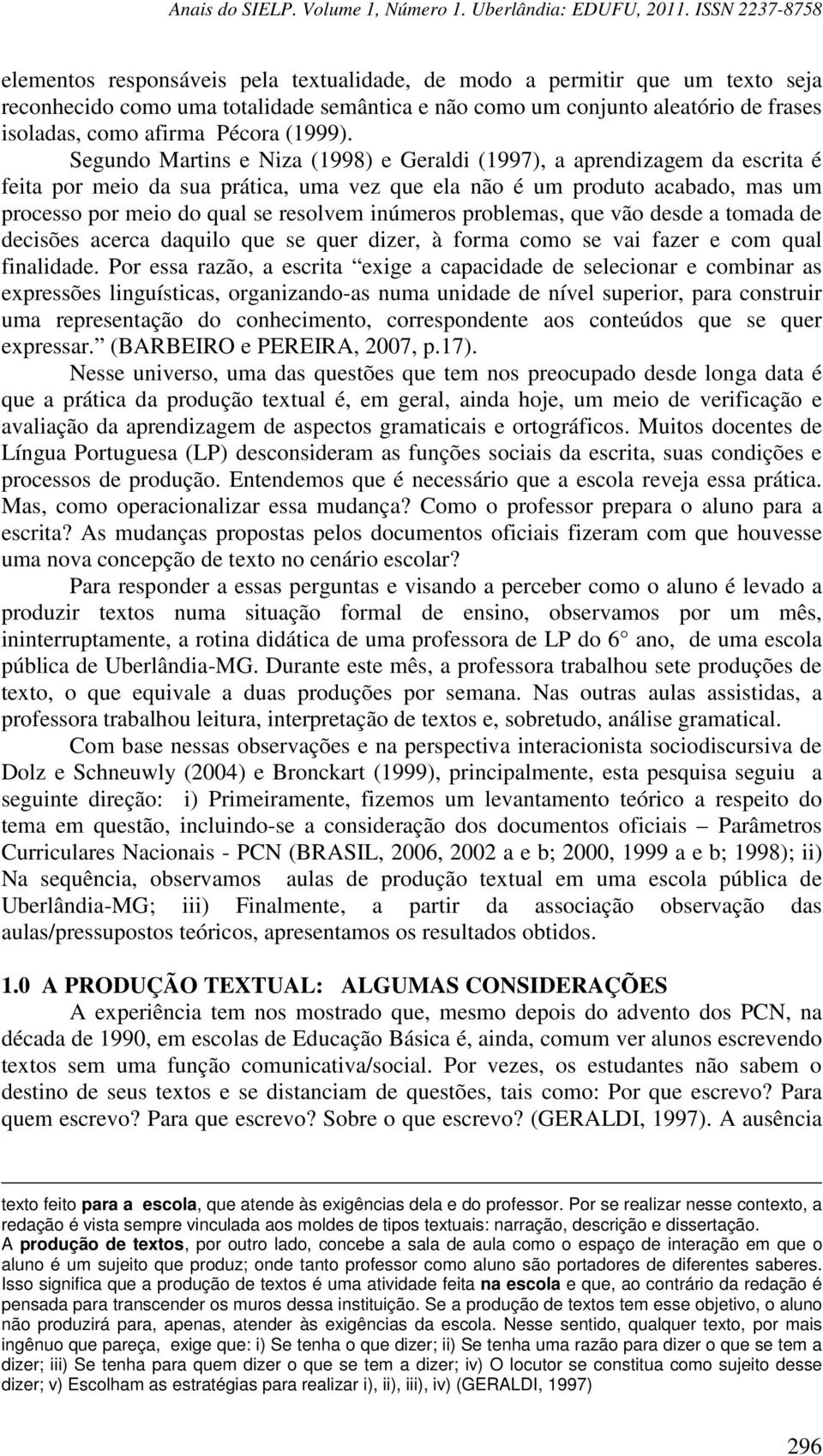 inúmeros problemas, que vão desde a tomada de decisões acerca daquilo que se quer dizer, à forma como se vai fazer e com qual finalidade.