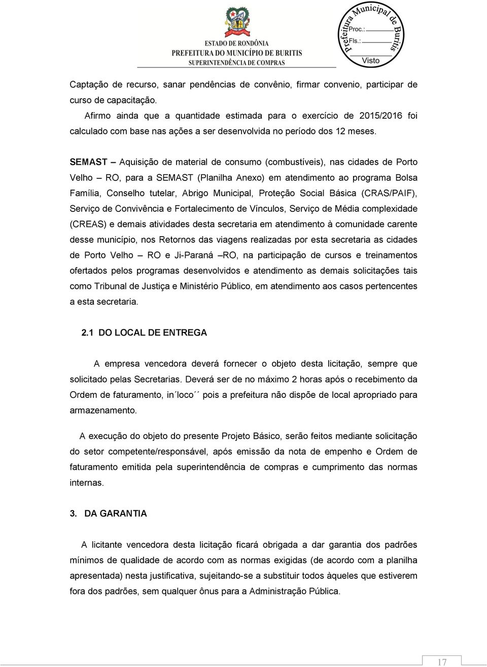 SEMAST Aquisição de material de consumo (combustíveis), nas cidades de Porto Velho RO, para a SEMAST (Planilha Anexo) em atendimento ao programa Bolsa Família, Conselho tutelar, Abrigo Municipal,