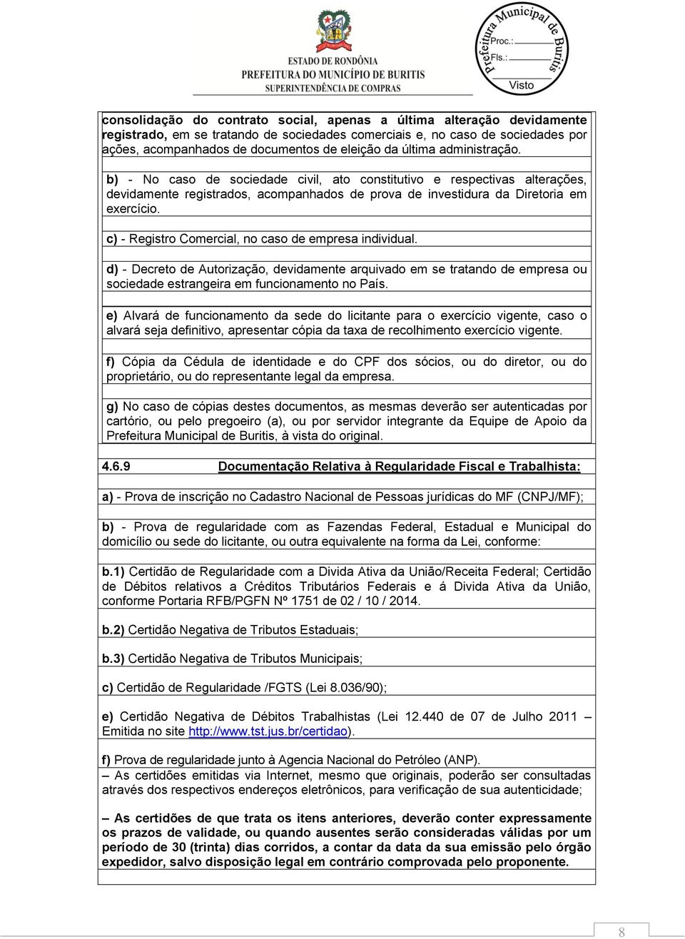 c) - Registro Comercial, no caso de empresa individual. d) - Decreto de Autorização, devidamente arquivado em se tratando de empresa ou sociedade estrangeira em funcionamento no País.