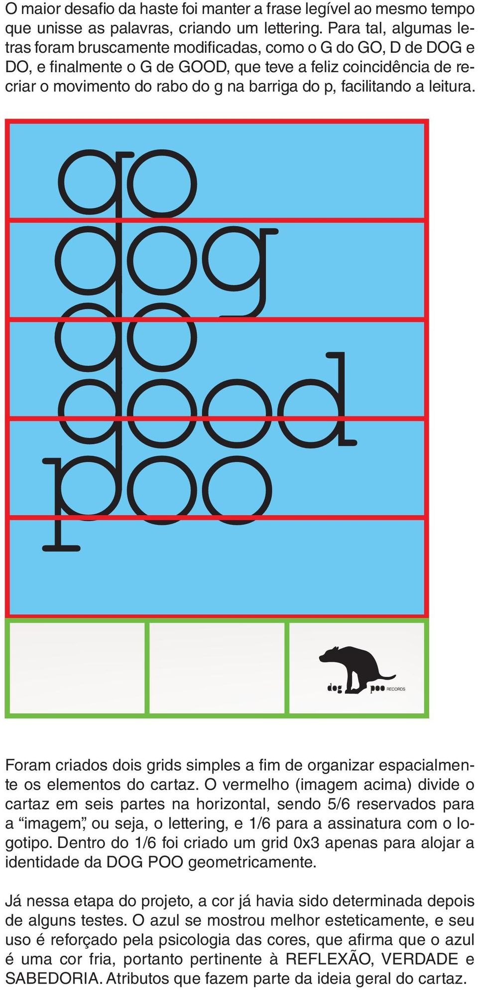 facilitando a leitura. Foram criados dois grids simples a fi m de organizar espacialmente os elementos do cartaz.
