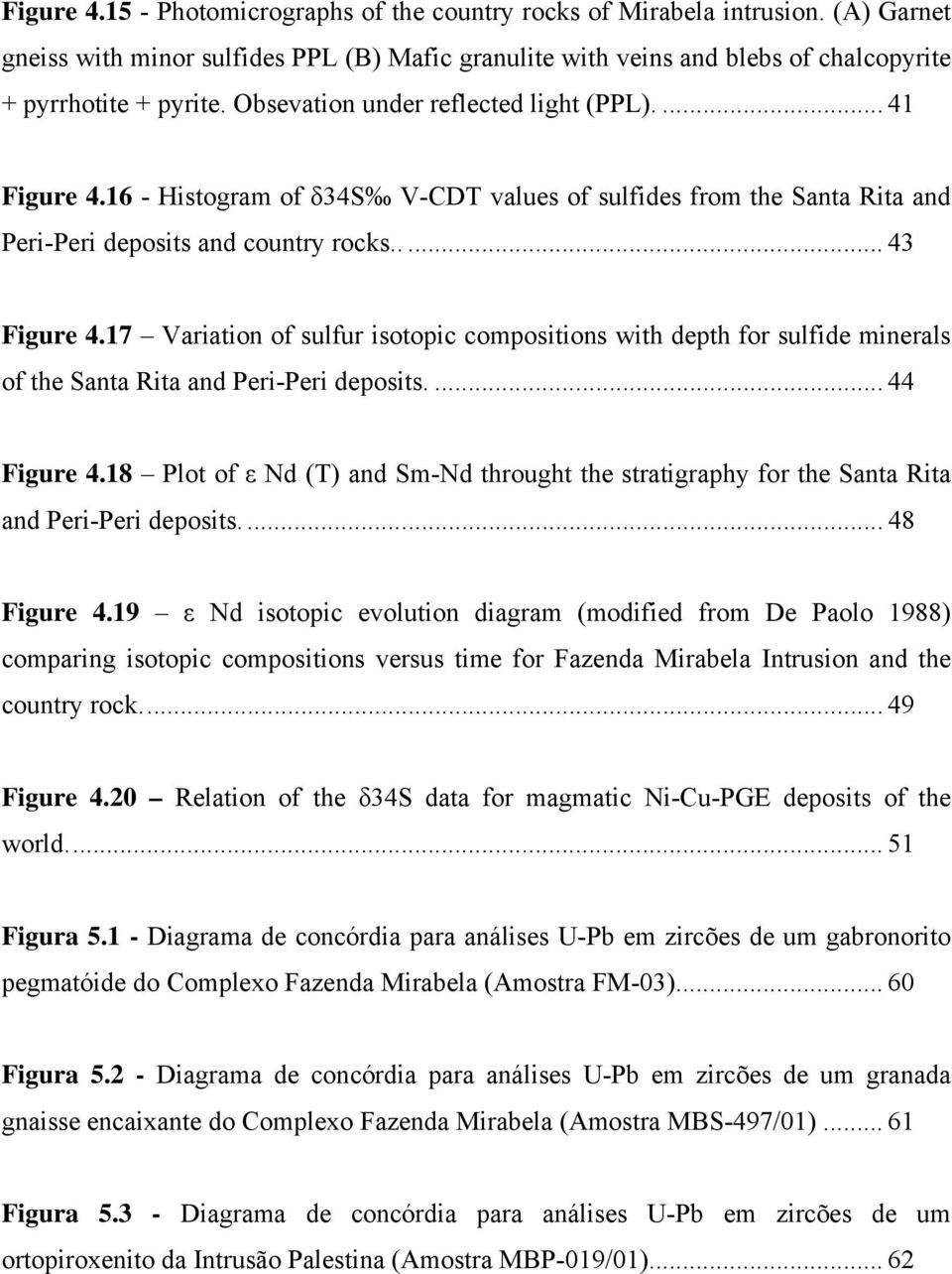 17 Variation of sulfur isotopic compositions with depth for sulfide minerals of the Santa Rita and Peri-Peri deposits.... 44 Figure 4.