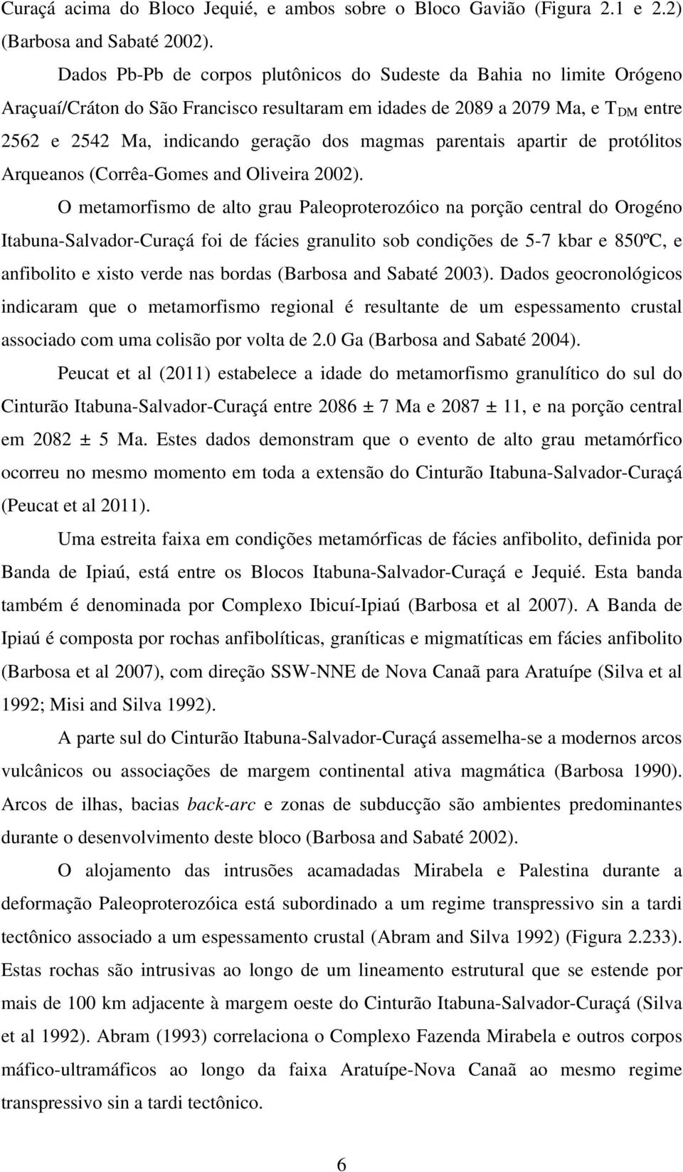 magmas parentais apartir de protólitos Arqueanos (Corrêa-Gomes and Oliveira 2002).