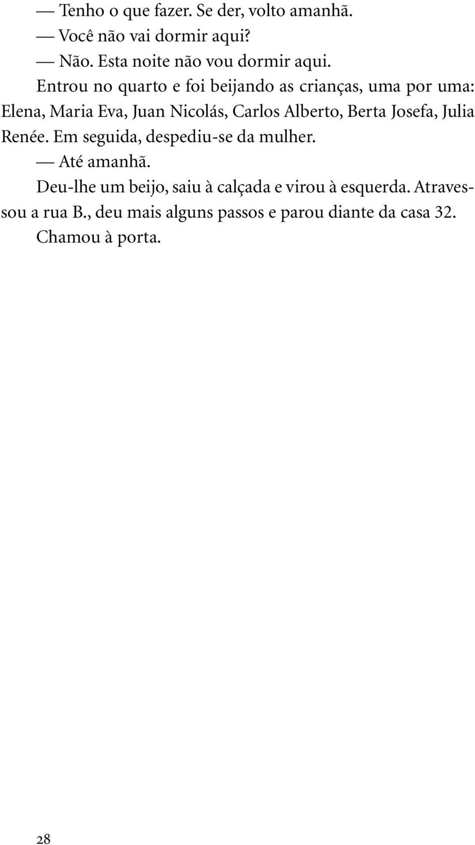 Berta Josefa, Julia Renée. Em seguida, despediu-se da mulher. Até amanhã.