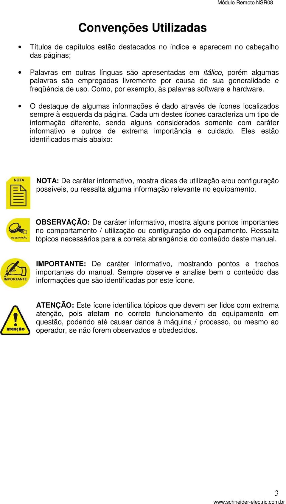 O destaque de algumas informações é dado através de ícones localizados sempre à esquerda da página.