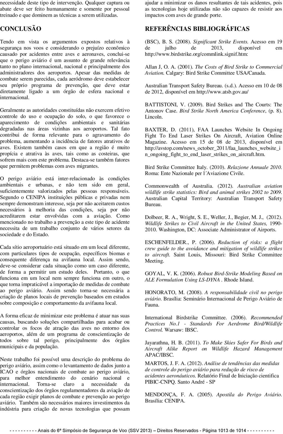 assunto de grande relevância tanto no plano internacional, nacional e principalmente dos administradores dos aeroportos.