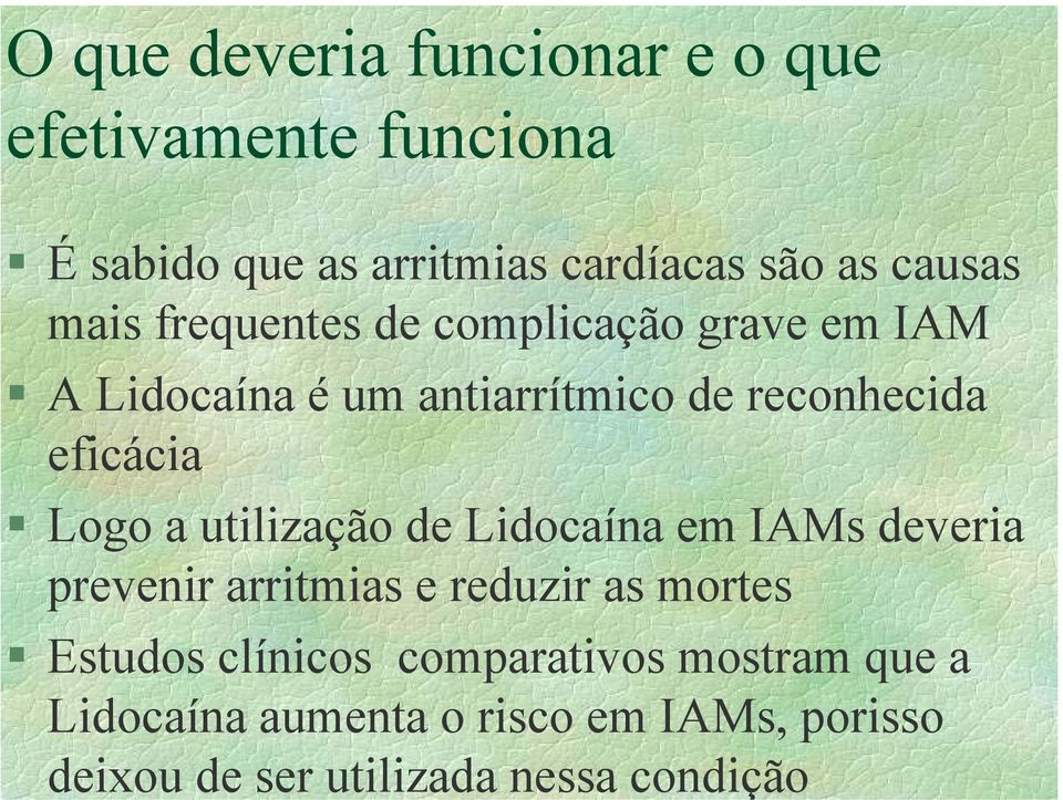a utilização de Lidocaína em IAMs deveria prevenir arritmias e reduzir as mortes Estudos clínicos