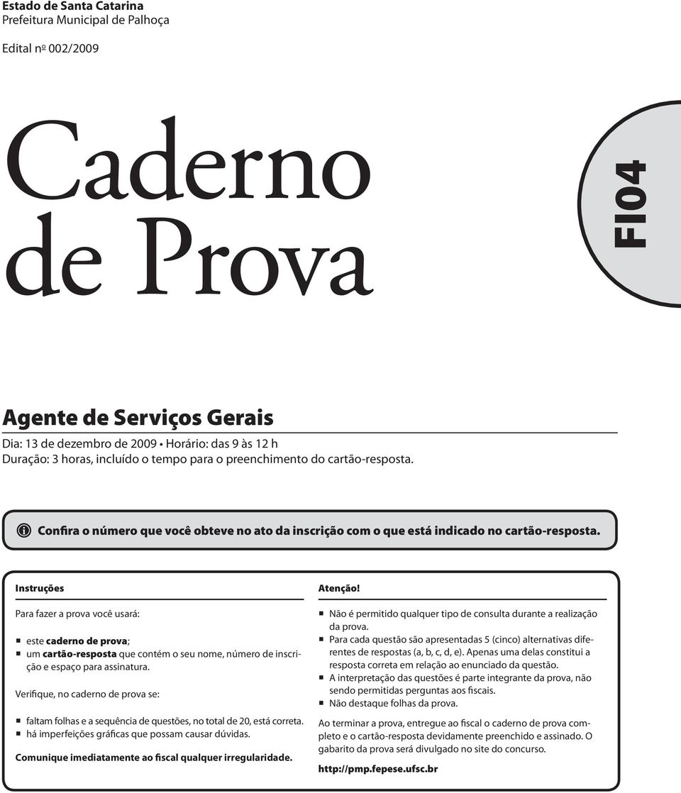 Instruções Para fazer a prova você usará: este caderno de prova; um cartão-resposta que contém o seu nome, número de inscrição e espaço para assinatura.