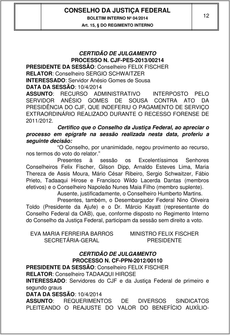 ADMINISTRATIVO INTERPOSTO PELO SERVIDOR ANÉSIO GOMES DE SOUSA CONTRA ATO DA PRESIDÊNCIA DO CJF, QUE INDEFERIU O PAGAMENTO DE SERVIÇO EXTRAORDINÁRIO REALIZADO DURANTE O RECESSO FORENSE DE 20/202.