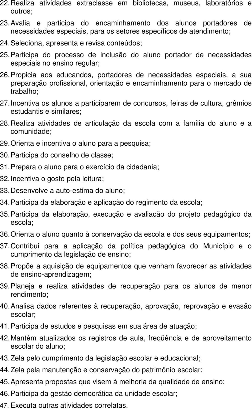 Participa do processo de inclusão do aluno portador de necessidades especiais no ensino regular; 26.