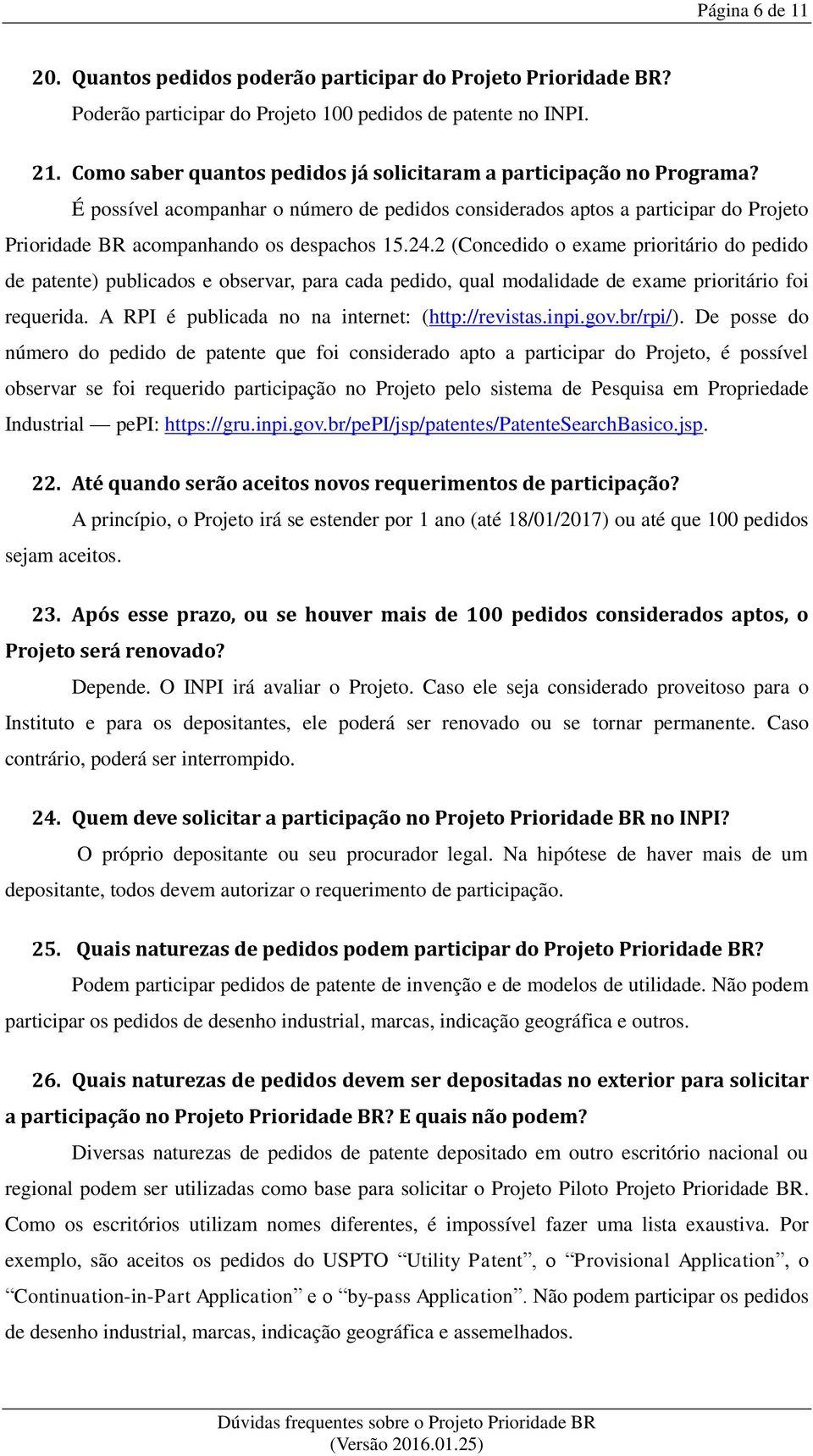 24.2 (Concedido o exame prioritário do pedido de patente) publicados e observar, para cada pedido, qual modalidade de exame prioritário foi requerida.