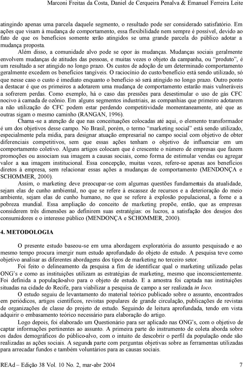 proposta. Além disso, a comunidade alvo pode se opor às mudanças.