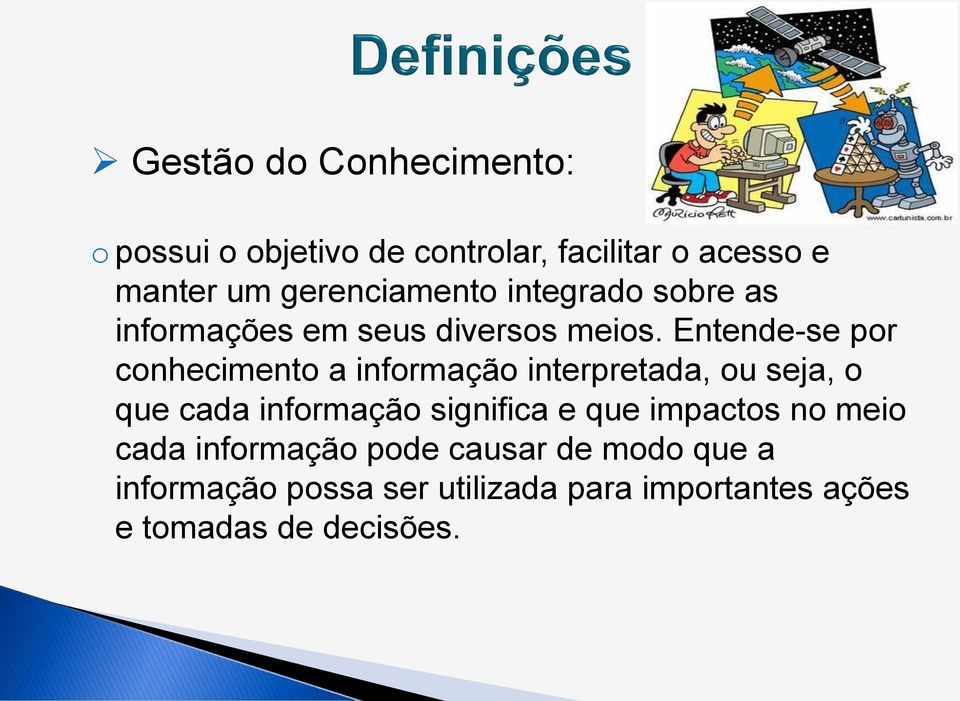 Entende-se por conhecimento a informação interpretada, ou seja, o que cada informação significa e