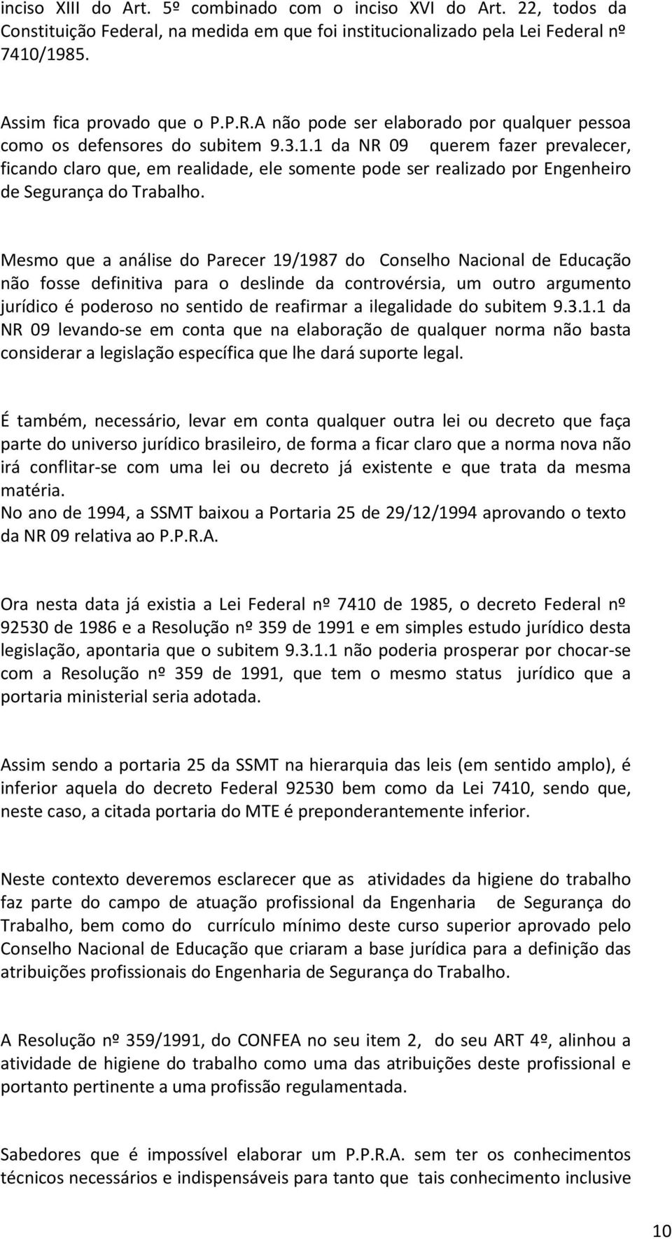 1 da NR 09 querem fazer prevalecer, ficando claro que, em realidade, ele somente pode ser realizado por Engenheiro de Segurança do Trabalho.