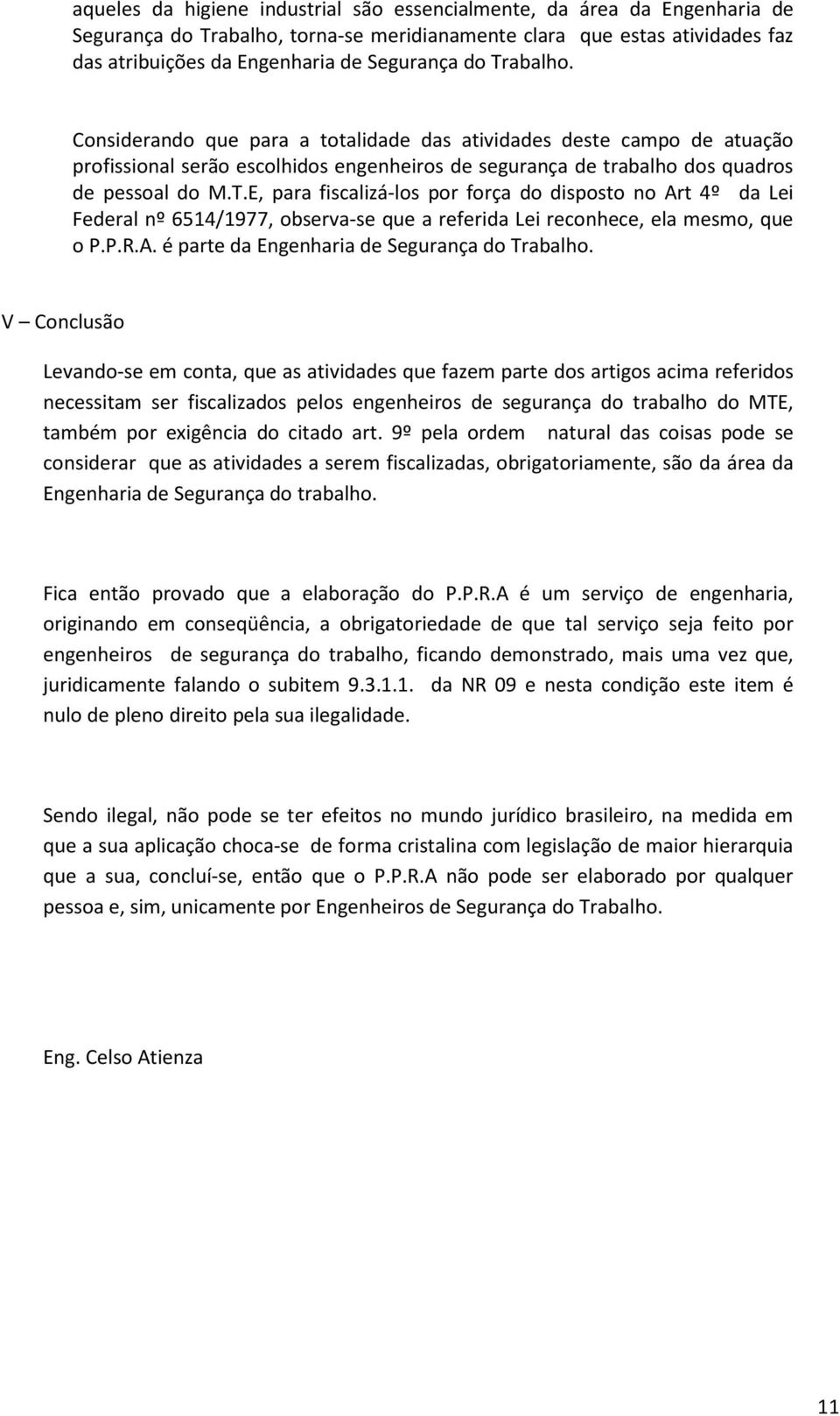 P.R.A. é parte da Engenharia de Segurança do Trabalho.