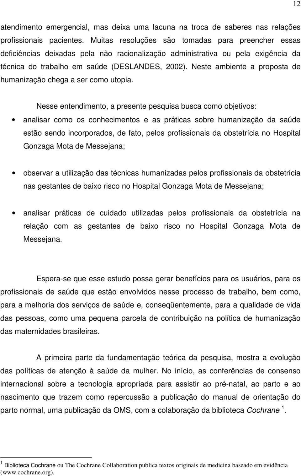 Neste ambiente a proposta de humanização chega a ser como utopia.