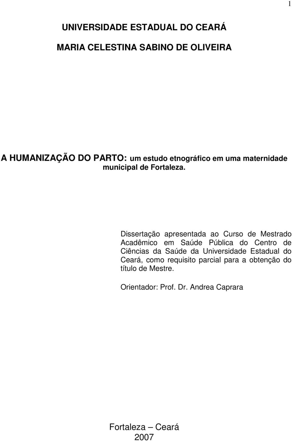 Dissertação apresentada ao Curso de Mestrado Acadêmico em Saúde Pública do Centro de Ciências da Saúde