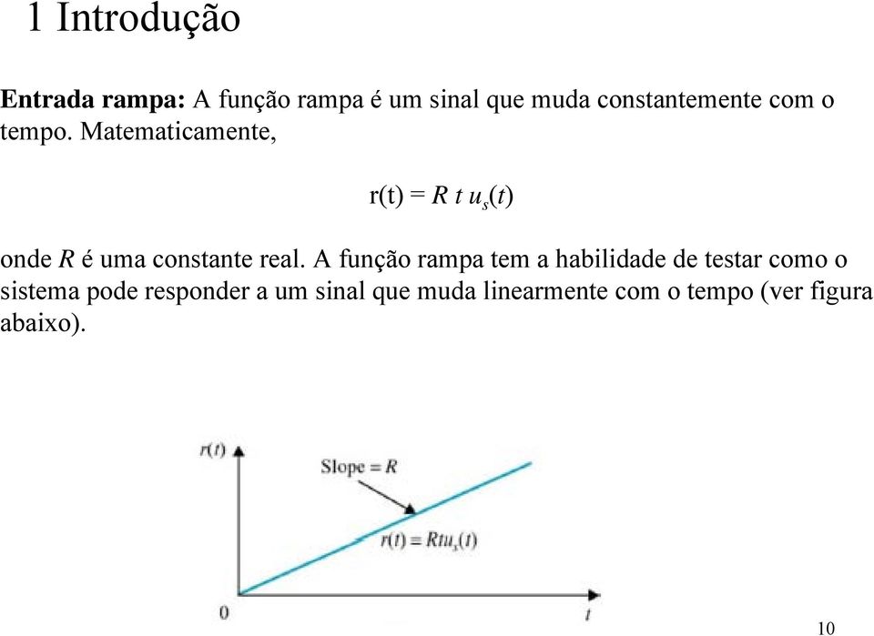 Matematicamete, r(t) Rtu (t) ode R é uma cotate real.