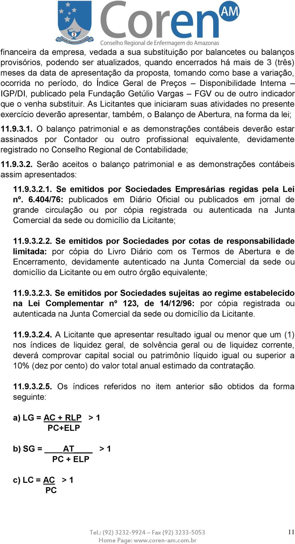 As Licitantes que iniciaram suas atividades no presente exercício deverão apresentar, também, o Balanço de Abertura, na forma da lei; 11