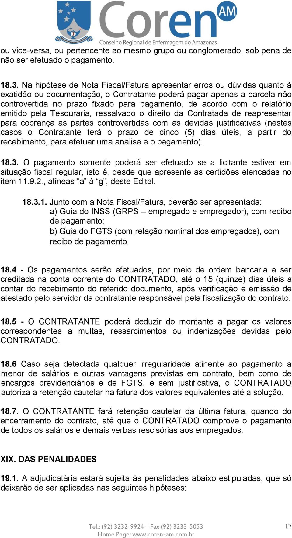 acordo com o relatório emitido pela Tesouraria, ressalvado o direito da Contratada de reapresentar para cobrança as partes controvertidas com as devidas justificativas (nestes casos o Contratante