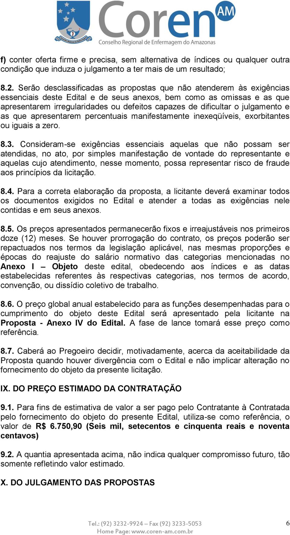 dificultar o julgamento e as que apresentarem percentuais manifestamente inexeqüíveis, exorbitantes ou iguais a zero. 8.3.