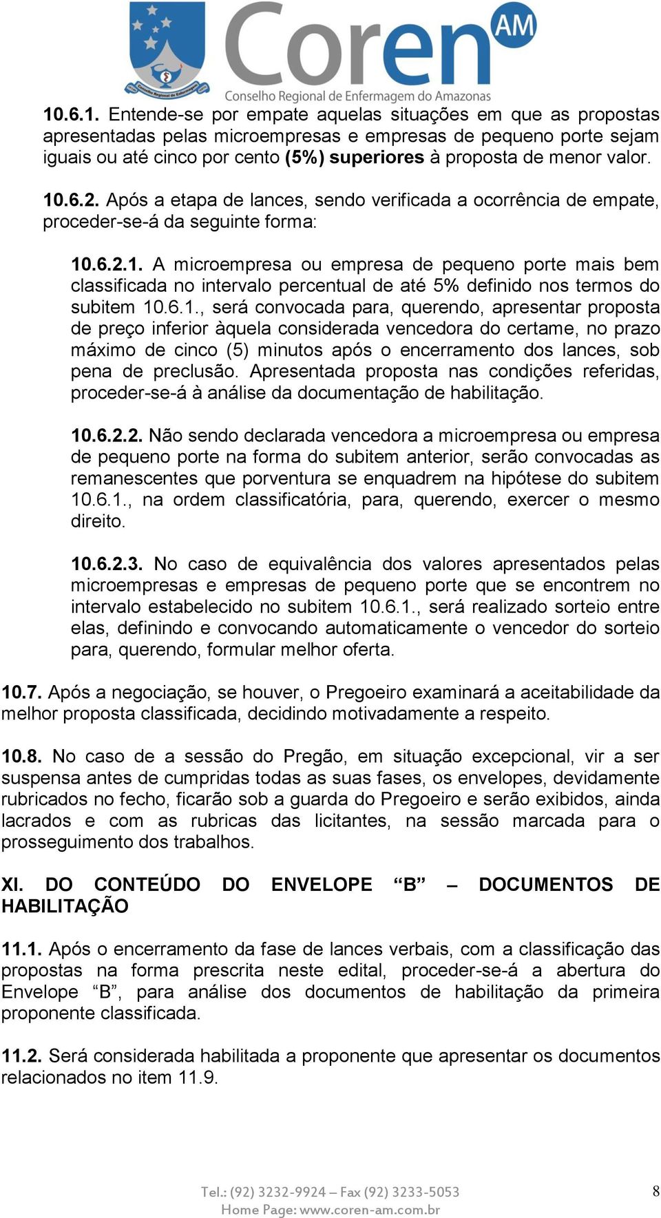 6.1., será convocada para, querendo, apresentar proposta de preço inferior àquela considerada vencedora do certame, no prazo máximo de cinco (5) minutos após o encerramento dos lances, sob pena de