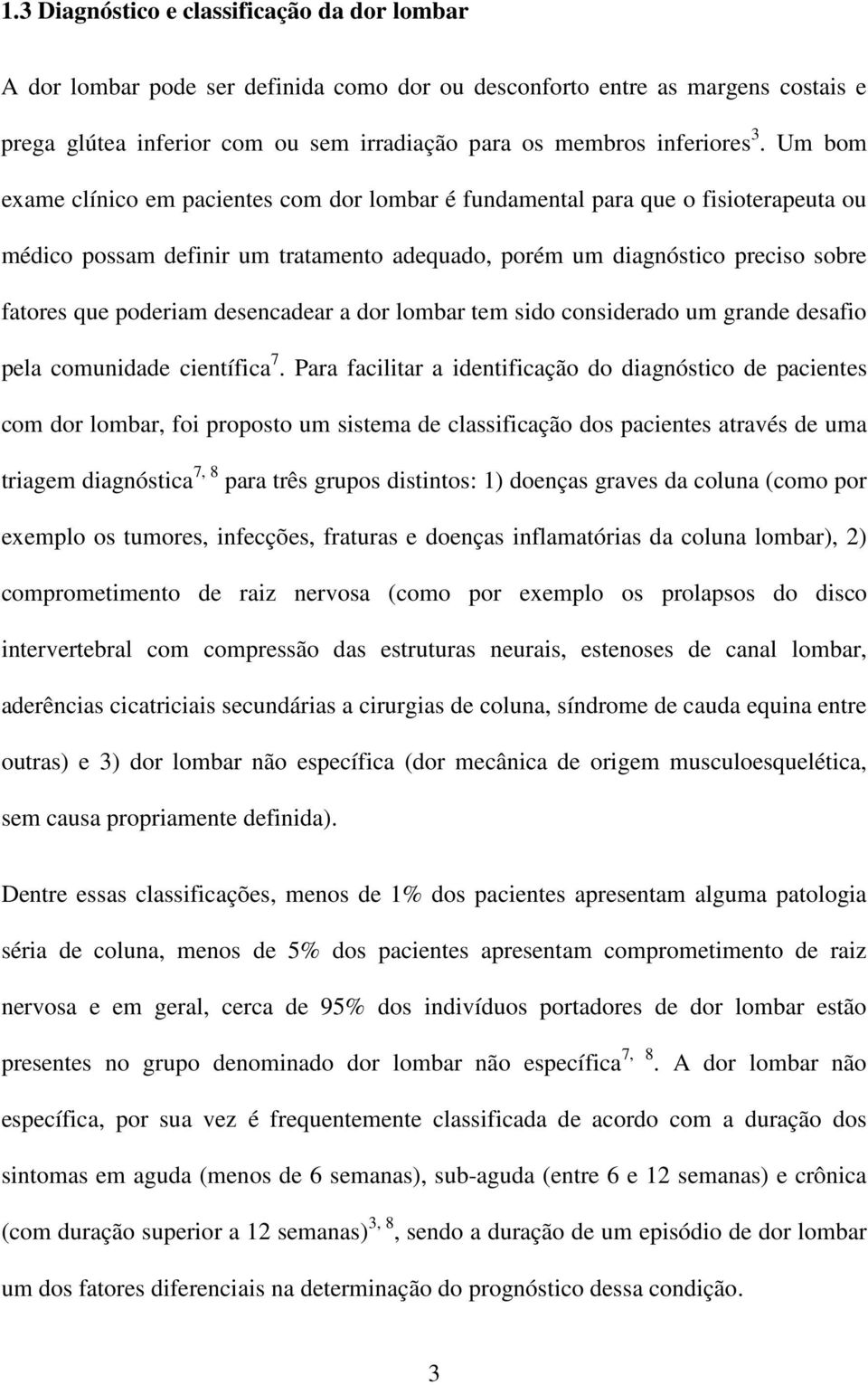 desencadear a dor lombar tem sido considerado um grande desafio pela comunidade científica 7.