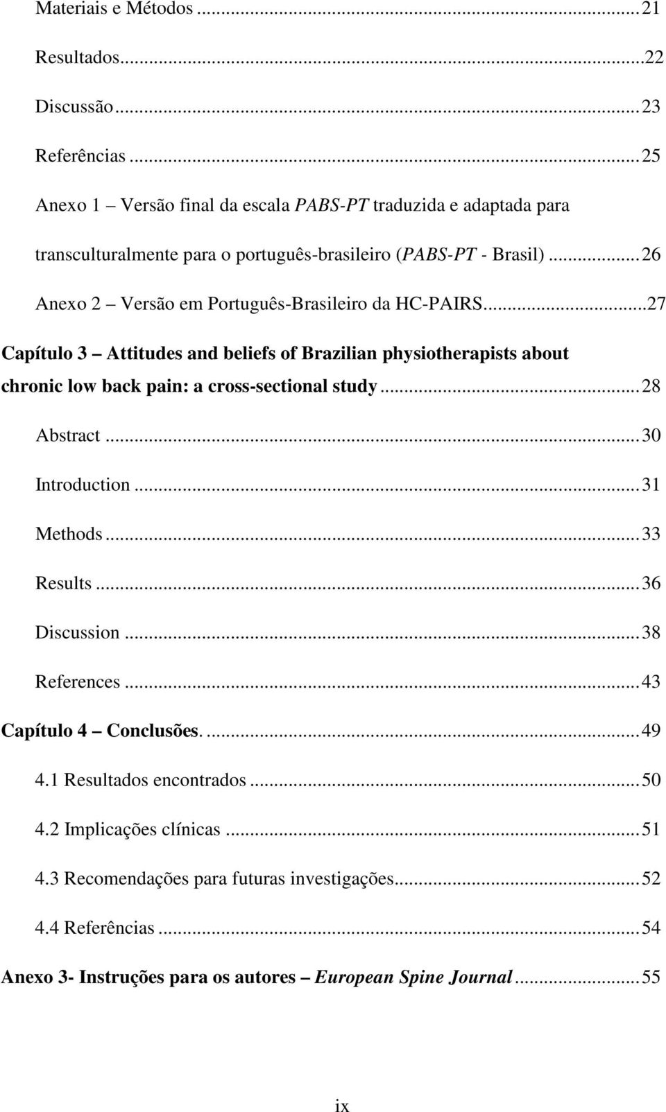 .. 26 Anexo 2 Versão em Português-Brasileiro da HC-PAIRS...27 Capítulo 3 Attitudes and beliefs of Brazilian physiotherapists about chronic low back pain: a cross-sectional study.