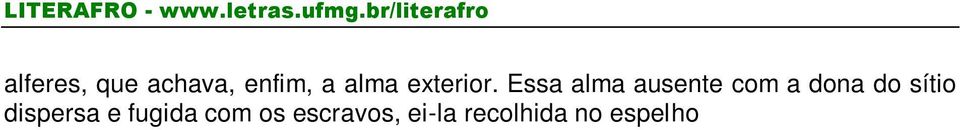 Assim, Jacobina, na ausência de uma identidade, buscava na qualidade de alferes a sua figura integral.