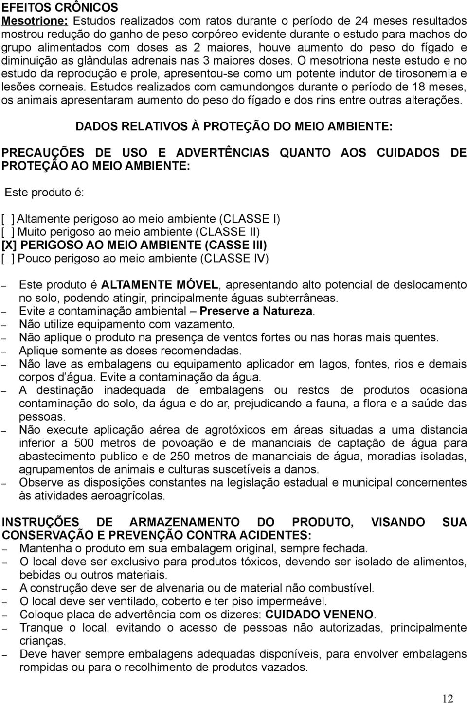 O mesotriona neste estudo e no estudo da reprodução e prole, apresentou-se como um potente indutor de tirosonemia e lesões corneais.